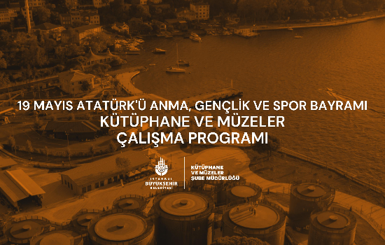 19 Mayıs Atatürk'ü Anma, Gençlik ve Spor Bayramı Kütüphane ve Müzeler Çalışma Programı